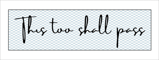 This Too Shall Pass | 0.75in. Acrylic Cutout 2x7 | Case (any 10+)
