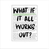 CYTA-115 What if it All Works Out? | 0.75Acrylic Contour |