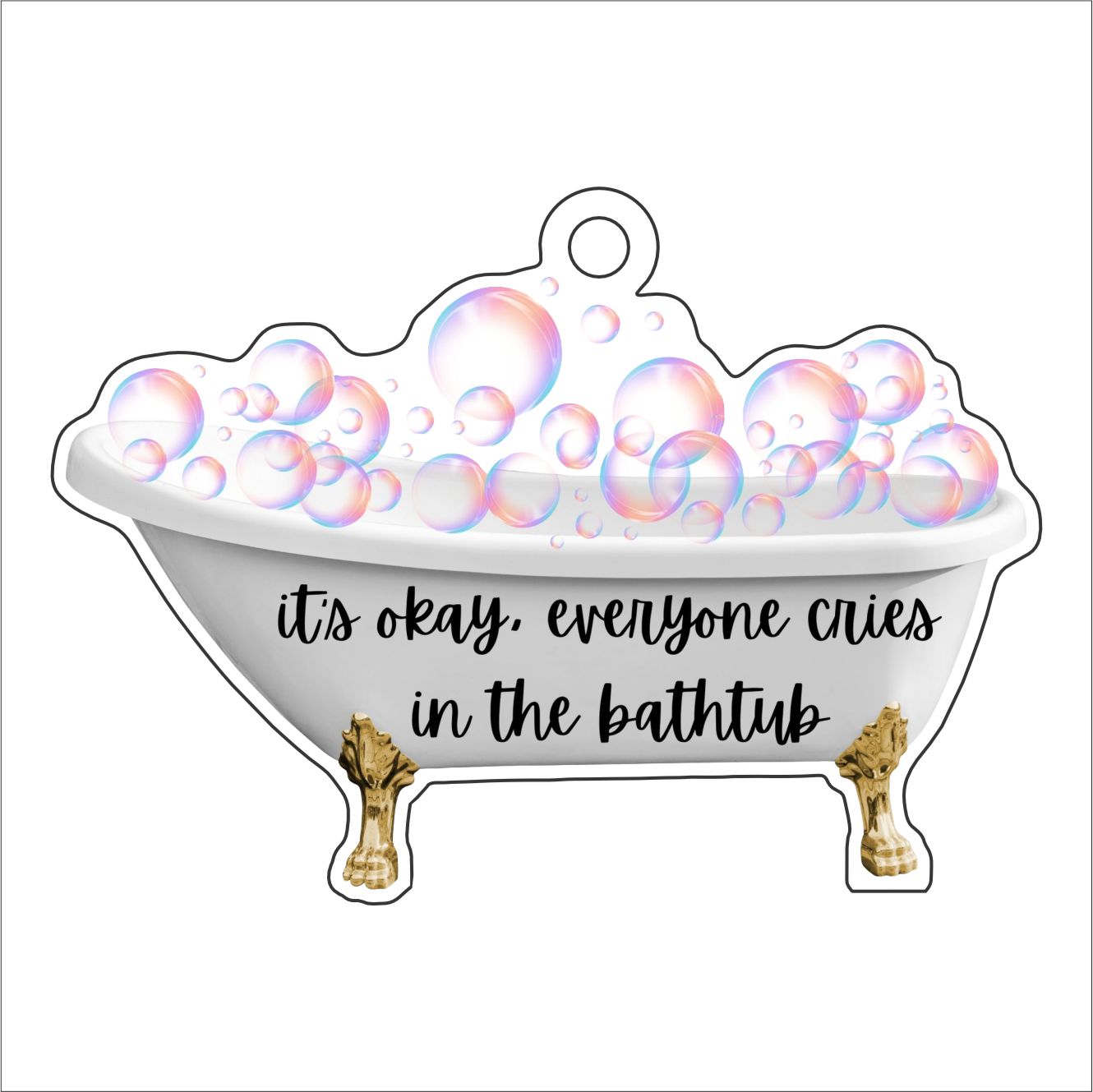 CYTA-105 It's Okay, Everyone Cries in the Bathtub Ornament  | 0.25Acrylic Ornament |