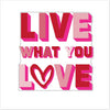 GBA-004 Live What You Love | 0.75Acrylic Contour |