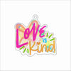 MKD-112 Love is Kind Ornament | 0.25Acrylic Ornament